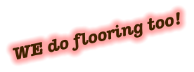 WE do flooring too!