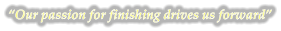 �Our passion for finishing drives us forward�